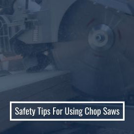 Safety tips for using chop saws