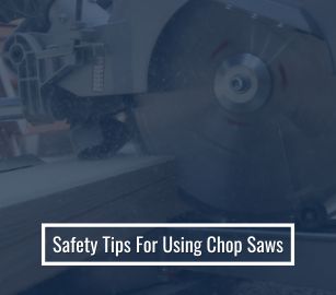 Safety tips for using chop saws