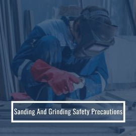 SANDING AND GRINDING SAFETY PRECAUTIONS