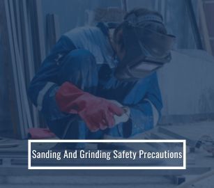 SANDING AND GRINDING SAFETY PRECAUTIONS