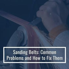 Sanding Belts: Common Problems and How to Fix Them