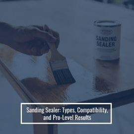 Sanding Sealer Types, Compatibility, and Pro-Level Results