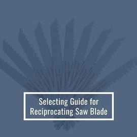 Selecting Guide for Reciprocating Saw Blade