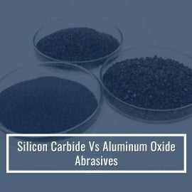 Silicon Carbide Vs Aluminum Oxide Abrasive