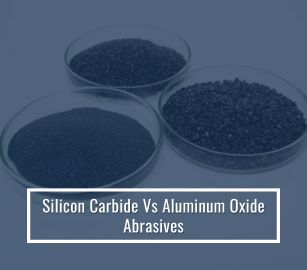 Silicon Carbide Vs Aluminum Oxide Abrasive