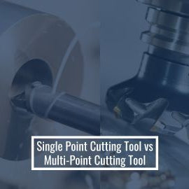 Single Point Cutting Tool vs Multi-Point Cutting Tool