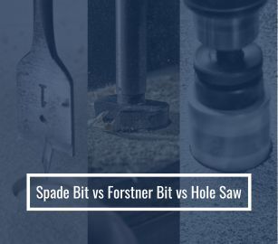 Spade Bit Vs Forstner Bit Vs Hole Saw