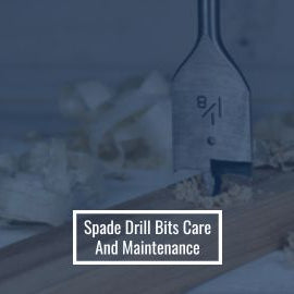 Spade Drill Bits Care And Maintenance