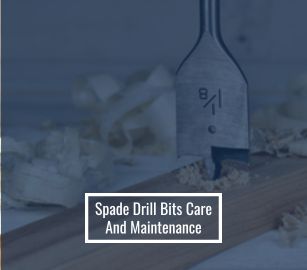 Spade Drill Bits Care And Maintenance