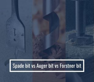 Spade bit vs Auger bit vs Forstner bit