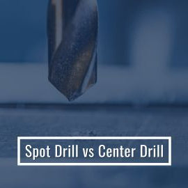 Spot Drill vs Center Drill