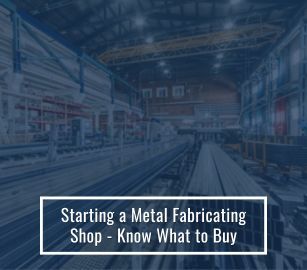 Starting a Metal Fabricating Shop - What to Buy