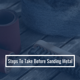 Steps To Take Before Sanding Metal