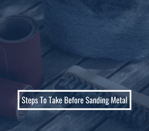 Steps To Take Before Sanding Metal