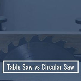 Table Saw vs Circular Saw