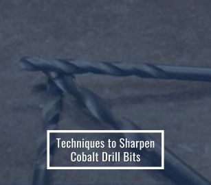 Techniques to Sharpen Cobalt Drill Bits