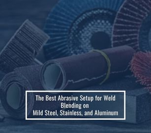 The Best Abrasive Setup for Weld Blending on Mild Steel, Stainless, and Aluminum