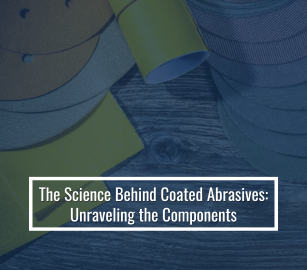 The Science Behind Coated Abrasives: Unraveling The Components