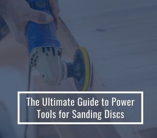 Guide To Power Tools For Sanding Discs