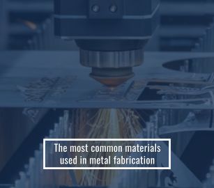 The most common materials used in metal fabrication