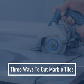Three Ways To Cut Marble Tiles