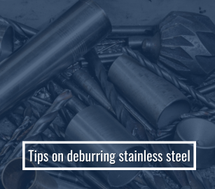 Tips On Deburring Stainless Steel