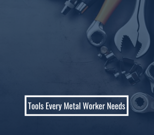 Tools Every Metal Worker Needs