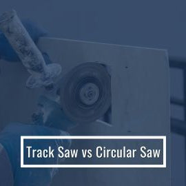 Track Saw vs Circular Saw
