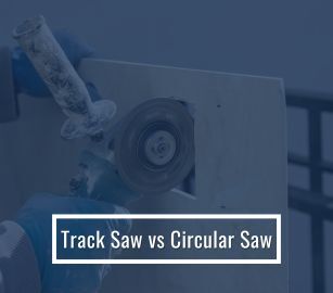 Track Saw vs Circular Saw