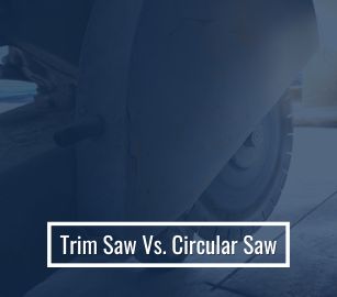 Trim Saw Vs. Circular Saw