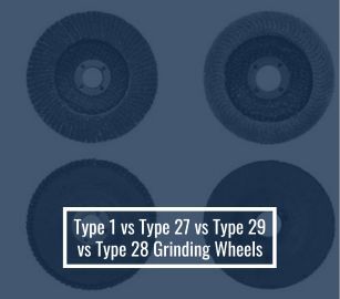 Type 1 vs Type 27 vs Type 29 vs Type 28 Grinding Wheels