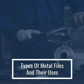 Types of Metal Files and Their Uses