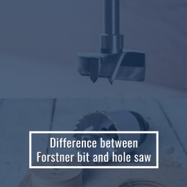Difference between Forstner bit and hole saw