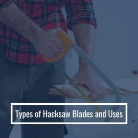 Types of Hacksaw Blades and Uses
