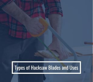 Types of Hacksaw Blades and Uses