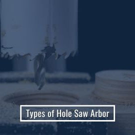 Types of Hole Saw Arbor