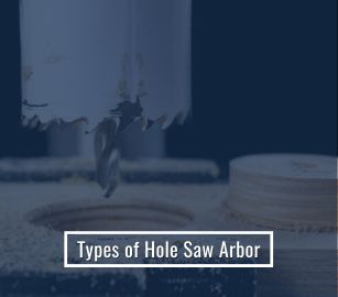 Types of Hole Saw Arbor