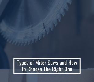 Different Miter Saw Types and How to Select the Best One