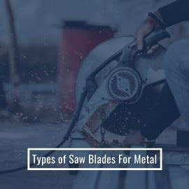 What are The Different Types Of Saw Blades For Metal