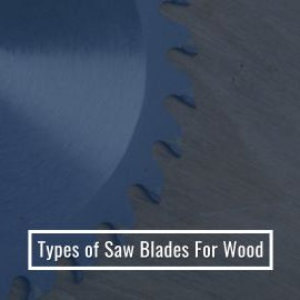 Types of Saw Blades For Wood