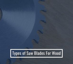 Types of Saw Blades For Wood
