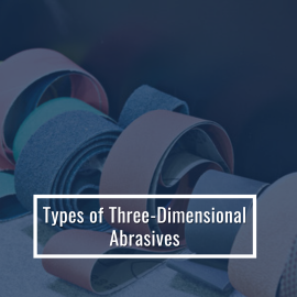 Types Of Three-Dimensional Abrasives