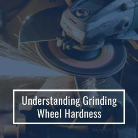 Understanding Grinding Wheel Hardness