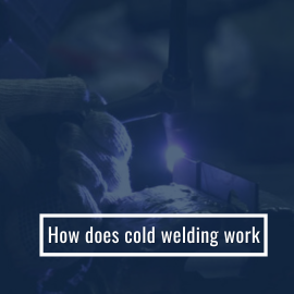 How Does Cold Welding Work?