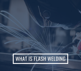 What is Flash Welding | Components, Process, and Benefits