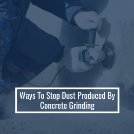 Effective Ways to Control Dust from Concrete Grinding