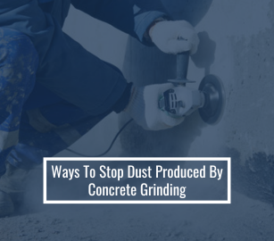 Ways To Stop Dust Produced By Concrete Grinding
