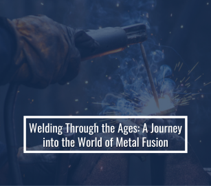 Welding Through The Ages: A Journey into The World Of Metal Fusion