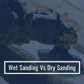 Wet Sanding Vs Dry Sanding