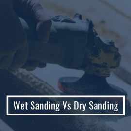 Wet Sanding Vs Dry Sanding - Quick Comparison